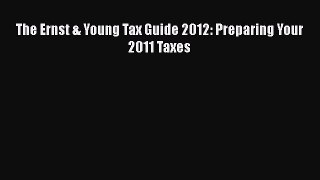 Free [PDF] Downlaod The Ernst & Young Tax Guide 2012: Preparing Your 2011 Taxes#  DOWNLOAD