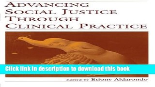 Read Advancing Social Justice Through Clinical Practice  Ebook Free