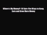 complete Where's My Money?: 10 Sure-Fire Ways to Keep Earn and Grow More Money
