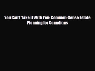 different  You Can't Take it With You: Common-Sense Estate Planning for Canadians