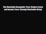 different  The Charitable Remainder Trust: Reduce Estate and Income Taxes Through Charitable