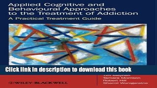 Read Applied Cognitive and Behavioural Approaches to the Treatment of Addiction: A Practical