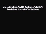 complete Love Letters From The IRS: The Insider's Guide To Resolving & Preventing Tax Problems