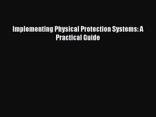 READ book  Implementing Physical Protection Systems: A Practical Guide  Full Ebook Online