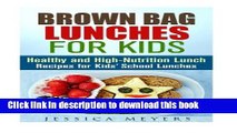 Read Brown Bag Lunches for Kids: Healthy and High-Nutrition Lunch Recipes for Kids  School Lunches