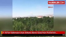 F-16?lar Kalkmasın Diye Ankara Akıncı Üssü?nün Pistlerinin Bombalandığı İddia Edildi