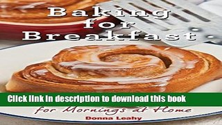 Read Baking for Breakfast: Sweet and Savory Treats for Mornings at Home: A Chef s Guide to