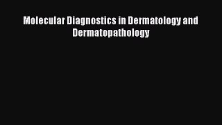 Read Molecular Diagnostics in Dermatology and Dermatopathology Ebook Free