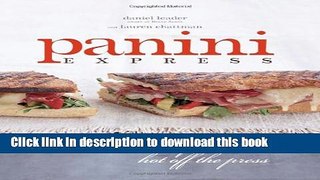 Read Panini Express: 70 Delicious Sandwiches Hot Off the Press  PDF Online