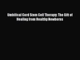 Download Umbilical Cord Stem Cell Therapy: The Gift of Healing from Healthy Newborns PDF Free