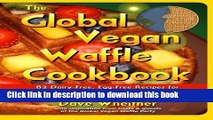 Read The Global Vegan Waffle Cookbook: 82 dairy-free, egg-free recipes for waffles   toppings,