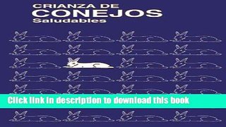 Download Book Crianza De Conejos Saludables: (Raising Healthy Rabbits, Spanish Translation)