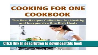 Read Cooking for One Cookbook: The Best Recipes Collection for Healthy and Inexpensive One Dish