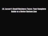 complete J.K. Lasser's Small Business Taxes: Your Complete Guide to a Better Bottom Line