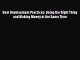 For you Best Development Practices: Doing the Right Thing and Making Money at the Same Time