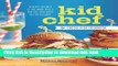 Read Kid Chef: The Foodie Kids Cookbook: Healthy Recipes and Culinary Skills for the New Cook in
