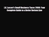 complete J.K. Lasser's Small Business Taxes 2008: Your Complete Guide to a Better Bottom Line