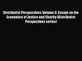 Enjoyed read Distributist Perspectives: Volume II: Essays on the Economics of Justice and Charity