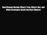 different  How Women Decide: What's True What's Not and What Strategies Spark the Best Choices