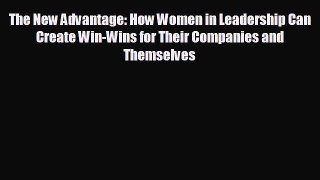 behold The New Advantage: How Women in Leadership Can Create Win-Wins for Their Companies
