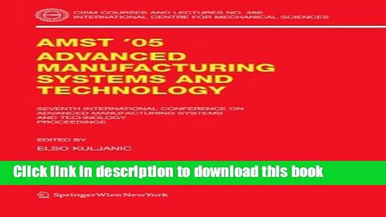 Read AMST 05 Advanced Manufacturing Systems and Technology: Proceedings of the Seventh
