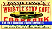 Read Fannie Flagg s Original Whistle Stop Cafe Cookbook: Featuring : Fried Green Tomatoes,