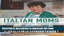 Read Italian Moms - Spreading their Art to every Table: Classic Homestyle Italian Recipes  PDF