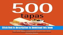 Read 500 Tapas: The Only Tapas Compendium You ll Ever Need (500 Series Cookbooks) (500 Cooking