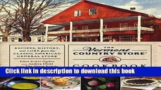 Read The Vermont Country Store Cookbook: Recipes, History, and Lore from the Classic American