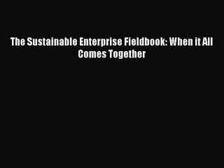 Read hereThe Sustainable Enterprise Fieldbook: When it All Comes Together