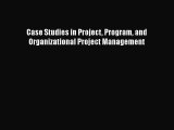 READ book  Case Studies in Project Program and Organizational Project Management  Full Free