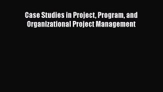 READ book  Case Studies in Project Program and Organizational Project Management  Full Free