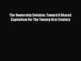 For you The Ownership Solution: Toward A Shared Capitalism For The Twenty-first Century
