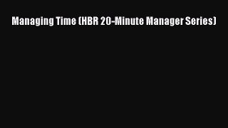 DOWNLOAD FREE E-books  Managing Time (HBR 20-Minute Manager Series)  Full E-Book