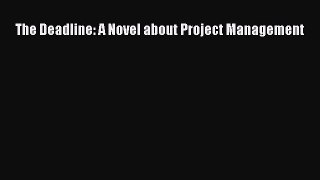 READ FREE FULL EBOOK DOWNLOAD  The Deadline: A Novel about Project Management  Full E-Book
