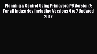 Free Full [PDF] Downlaod  Planning & Control Using Primavera P6 Version 7: For all industries