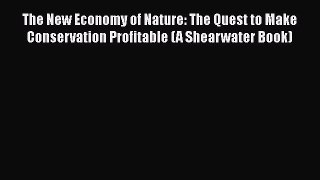 For you The New Economy of Nature: The Quest to Make Conservation Profitable (A Shearwater