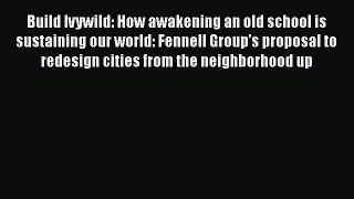 Read hereBuild Ivywild: How awakening an old school is sustaining our world: Fennell Group's