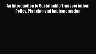 For you An Introduction to Sustainable Transportation: Policy Planning and Implementation