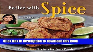 Read Entice With Spice: Easy Indian Recipes for Busy People [Indian Cookbook, 95 Recipes]  PDF