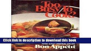 Read Too Busy to Cook?: Time-Saving Recipes and Easy Menus from Bon Appetit  PDF Free