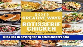 Read 100 Creative Ways to Use Rotisserie Chicken in Everyday Meals  Ebook Free