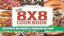 Read The 8x8 Cookbook: Square Meals for Weeknight Family Dinners, Desserts and More--In One