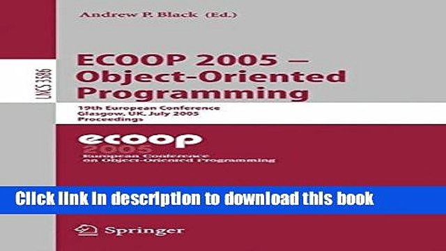 Read ECOOP 2005 - Object-Oriented Programming: 19th European Conference, Glasgow, UK, July 25-29,