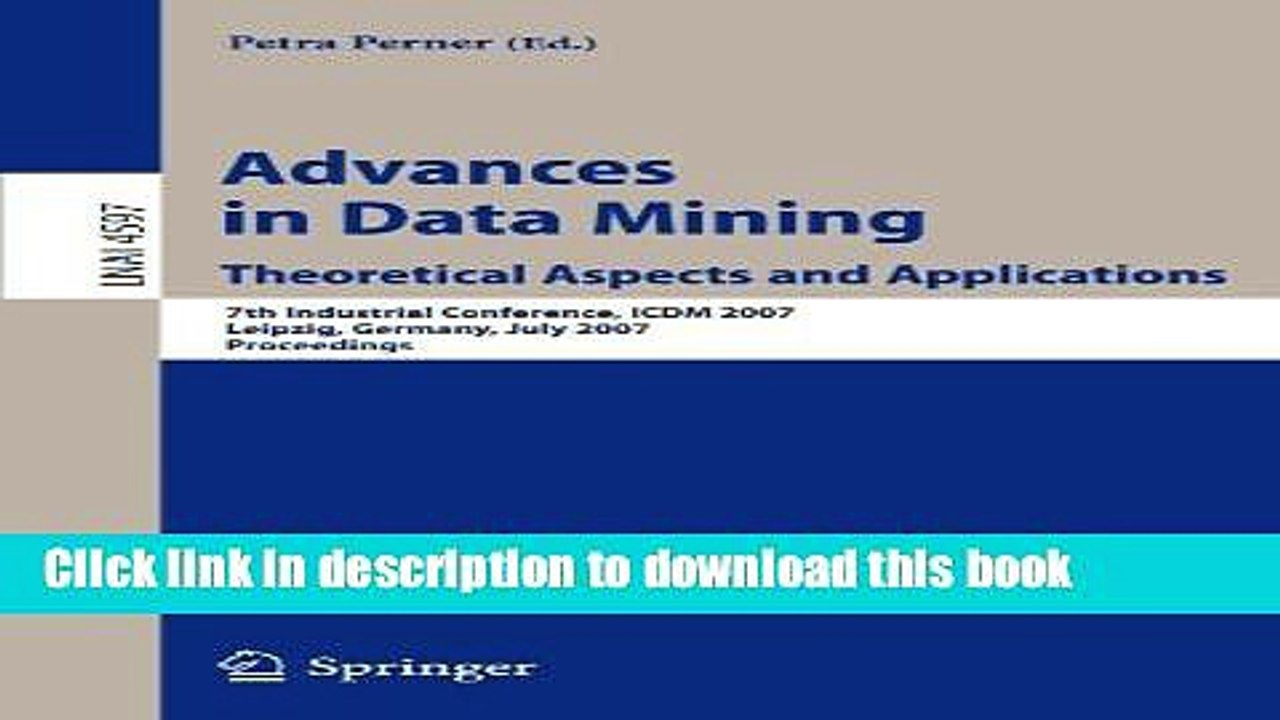 Read Advances in Data Mining - Theoretical Aspects and Applications: 7th Industrial Conference,