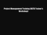 READ book  Project Management Training (ASTD Trainer's Workshop)  Full E-Book
