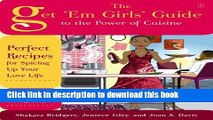 Read The Get  Em Girls  Guide to the Power of Cuisine: Perfect Recipes for Spicing Up Your Love