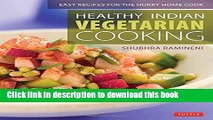 Read Healthy Indian Vegetarian Cooking: Easy Recipes for the Hurry Home Cook [Vegetarian Cookbook,