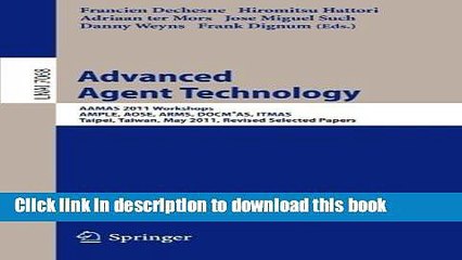 Read Advanced Agent Technology: AAMAS Workshops 2011, AMPLE, AOSE, ARMS, DOCMÂ³AS, ITMAS, Taipei,