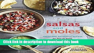 Read Salsas and Moles: Fresh and Authentic Recipes for Pico de Gallo, Mole Poblano, Chimichurri,
